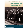 The Archaeology of American Labor and Working-Class Life