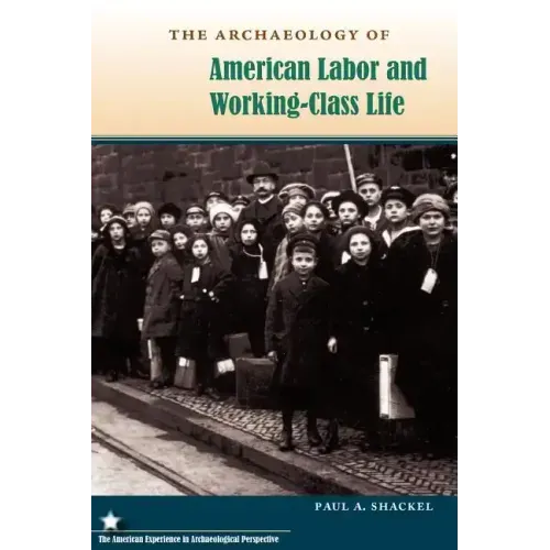 The Archaeology of American Labor and Working-Class Life