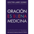 Oración Es Buena Medicina: Cómo Cosechar Los Beneficios Curativos de la Oración