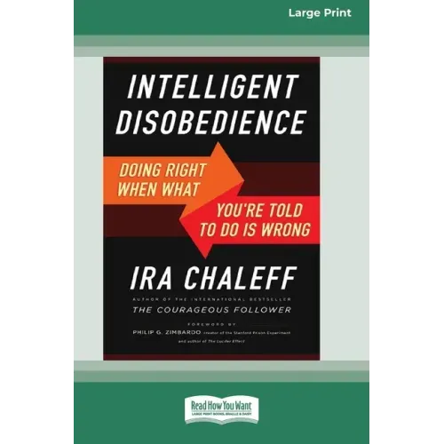 Intelligent Disobedience: Doing Right When What You're Told to Do Is Wrong [16 Pt Large Print Edition]