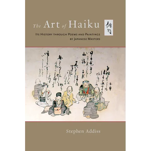 The Art of Haiku: Its History Through Poems and Paintings by Japanese Masters