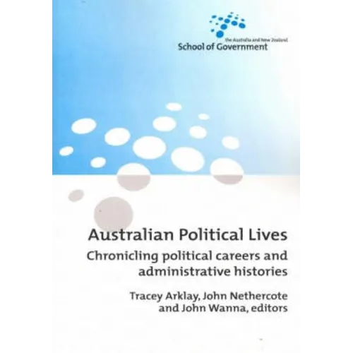 Australian Political Lives: Chronicling political careers and administrative histories
