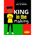King in the Making: An Inspirational and Empowering Coloring Book for Young Boys, Tweens, and Teenage Boys