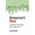 Democracy's News: A Primer on Journalism for Citizens Who Care about Democracy