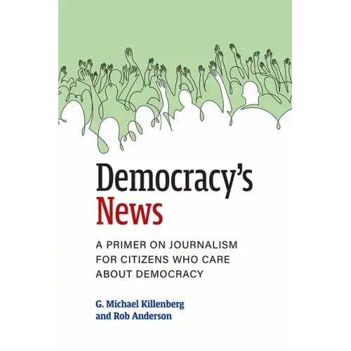 Democracy's News: A Primer on Journalism for Citizens Who Care about Democracy