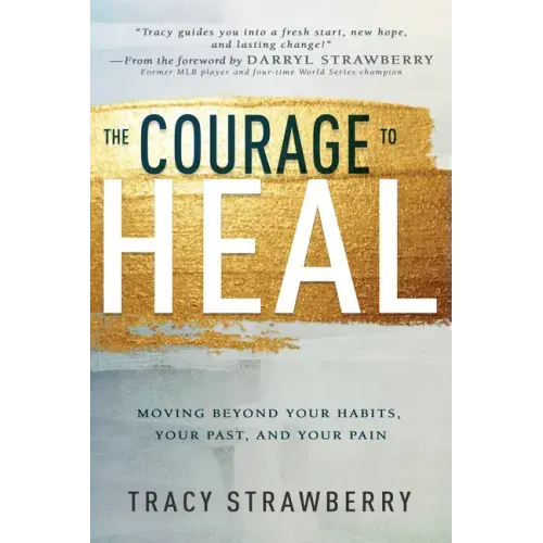 The Courage to Heal: Moving Beyond Your Habits, Your Past, and Your Pain