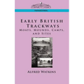 Early British Trackways: Moats, Mounds, Camps and Sites