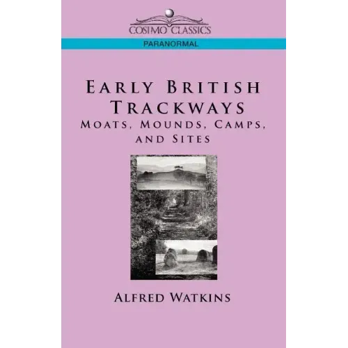 Early British Trackways: Moats, Mounds, Camps and Sites