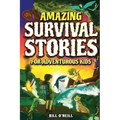 Amazing Survival Stories for Adventurous Kids: 16 True Stories About Courage, Persistence and Survival to Inspire Young Readers