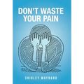 Don't Waste Your Pain