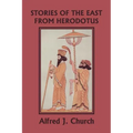 Stories of the East from Herodotus, Illustrated Edition (Yesterday's Classics)