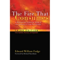 The Fire That Consumes: A Biblical and Historical Study of the Doctrine of Final Punishment, Third Edition