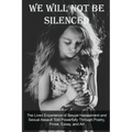 We Will Not Be Silenced: The Lived Experience of Sexual Harassment and Sexual Assault Told Powerfully Through Poetry, Prose, Essay, and Art