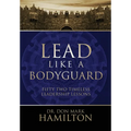 Lead Like a Bodyguard: Fifty Two Timeless Leadership Lessons