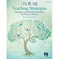 First We Sing! Teaching Strategies Kodaly-Inspired Music Education Rhythmic and Melodic Elements for Primary Grades (K-2) Flexible Curriculum Guide fo