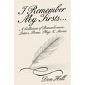 I Remember My Firsts...: A Collection of Remembrances, Letters, Poems, Plays & Stories