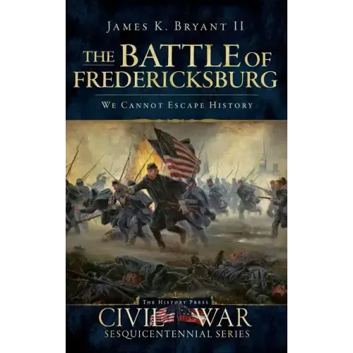 The Battle of Fredericksburg: We Cannot Escape History