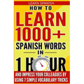 Learn Spanish: How to Learn 1000+ Spanish Words in 1 Hour and Impress Your Colleagues by Using 7 Simple Vocabulary Tricks