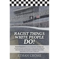 Racist Things White People Do!: Secrets Exposed #3 A cover up has been unraveled with shocking new turn of events, when it rains it pours on NASCAR wh