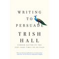 Writing to Persuade: How to Bring People Over to Your Side
