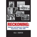 Reckoning: Vietnam and America's Cold War Experience, 1945-1991