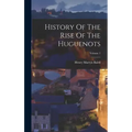 History Of The Rise Of The Huguenots; Volume 1