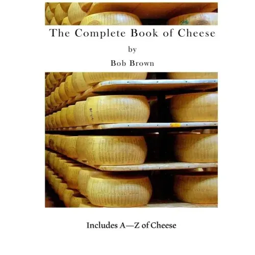The Complete Book of Cheese: Include A to Z of Cheese