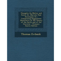 Thoughts on Matter and Force: Or, Marvels That Encompass Us; Comprising Suggestions Illustrative of the Theory of the Earth and of the Universe