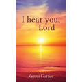 I hear you, Lord