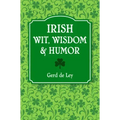 Irish Wit, Wisdom and Humor: The Complete Collection of Irish Jokes, One-Liners & Witty Sayings