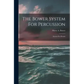 The Bower System For Percussion: System For Drums