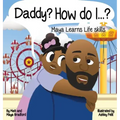 Daddy? How Do I?: Maya Learns Life Skills
