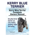 Kerry Blue Terrier. Kerry Blue Terrier Complete Owners Manual. Kerry Blue Terrier book for care, costs, feeding, grooming, health and training.