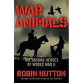 War Animals: The Unsung Heroes of World War II