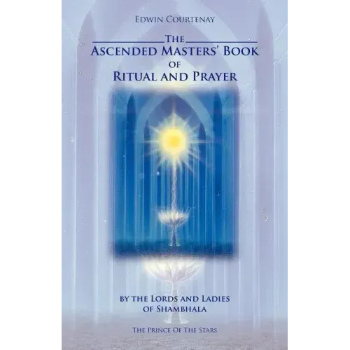The Ascended Masters' Book of Ritual and Prayer
