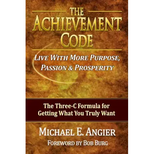The Achievement Code: The Three-C Formula for Getting What You Truly Want