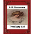 The Story Girl (1911) by: L. M. Montgomery