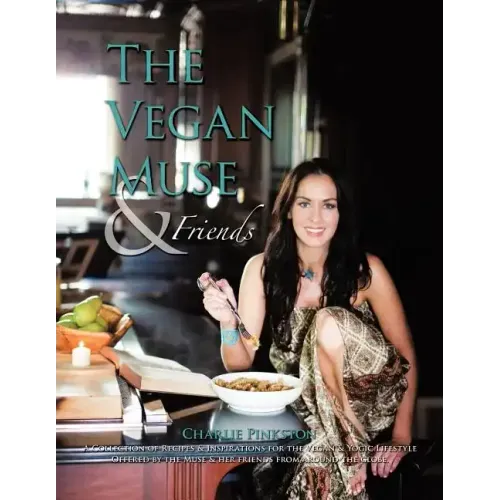 The Vegan Muse & Friends: A Collection of Recipes & Inspirations for the Vegan & Yogic Lifestyle