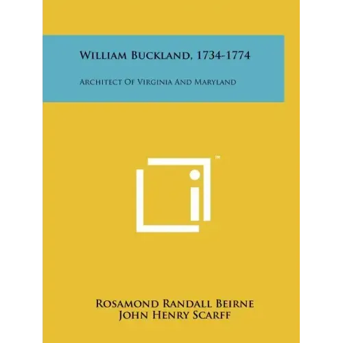 William Buckland, 1734-1774: Architect of Virginia and Maryland