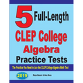 5 Full-Length CLEP College Algebra Practice Tests: The Practice You Need to Ace the CLEP College Algebra Test
