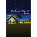 The Islamic View of Jesus