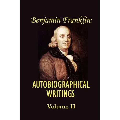 Benjamin franklin's Autobiographical Writings; Volume II.
