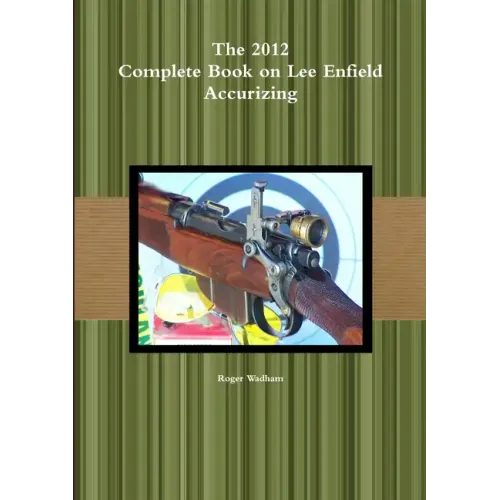 The 2012 Complete Book on Lee Enfield Accurizing B&W