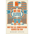 We the Elites: Why the Us Constitution Serves the Few