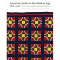 American Quilts in the Modern Age, 1870-1940: The International Quilt Study Center Collections
