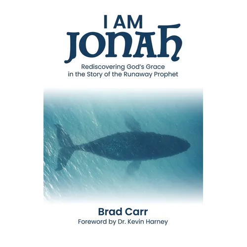 I Am Jonah: Rediscovering God's Grace in the Story of the Runaway Prophet