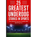 25 Greatest Underdog Stories in Sports: Every champion was once a contender that refused to give up