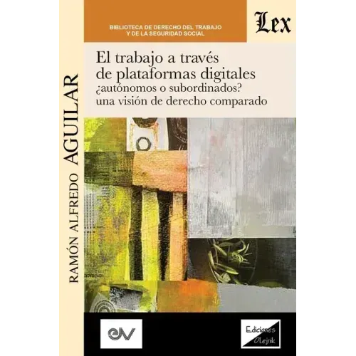 El Trabajo a Través de Plataformas Digitales Autónomos O Subordinados? Una Visión de Derecho Comparado.
