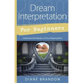 Dream Interpretation for Beginners: Understand the Wisdom of Your Sleeping Mind
