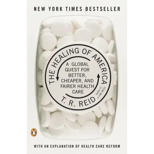 The Healing of America: A Global Quest for Better, Cheaper, and Fairer Health Care